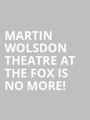 Martin Wolsdon Theatre at the Fox is no more